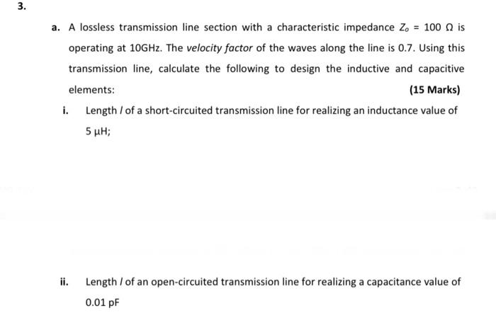 a. A lossless transmission line section with a characteristic impedance \( Z_{0}=100 \Omega \) is operating at \( 10 \mathrm{