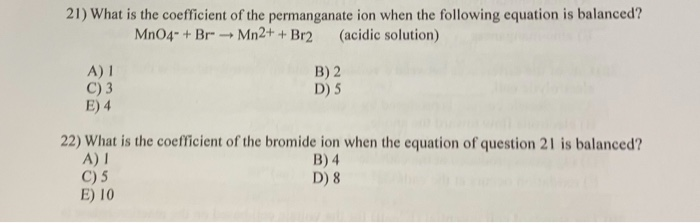 What Is The Coefficient Of The Permanganate Ion When The Following Equation Is Balanced? Solved: 21) What Is The Coefficient Of The Permanganate Io... | Chegg.com