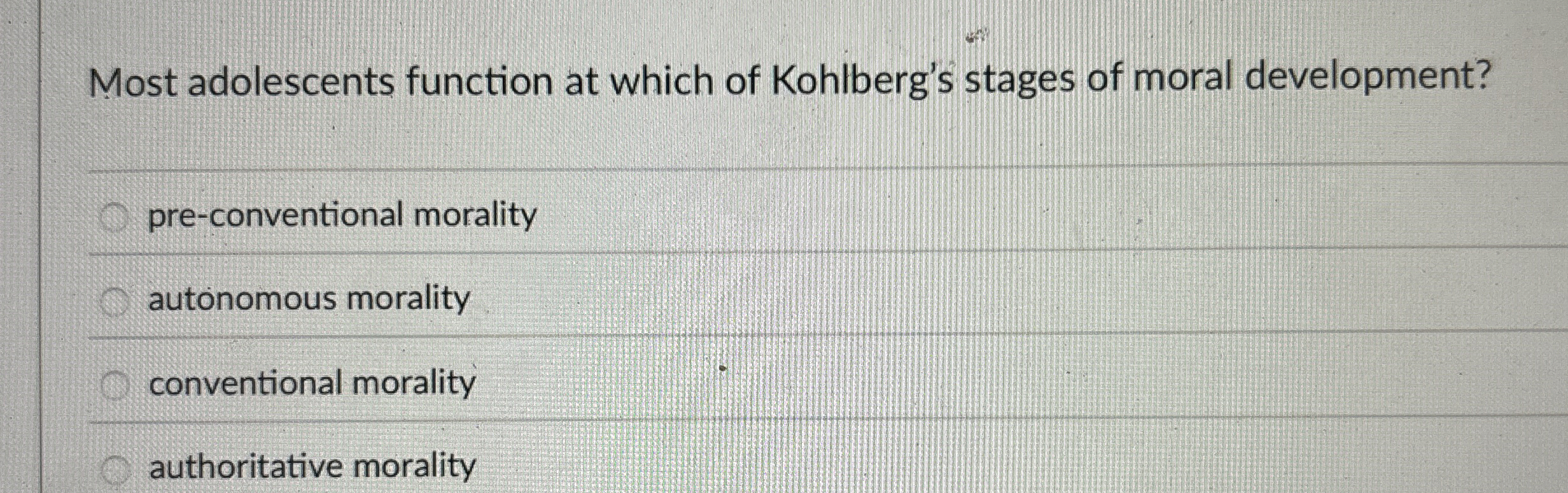 Solved Most adolescents function at which of Kohlberg's