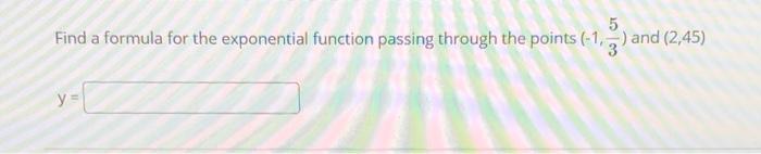 Solved 5 Find a formula for the exponential function passing | Chegg.com
