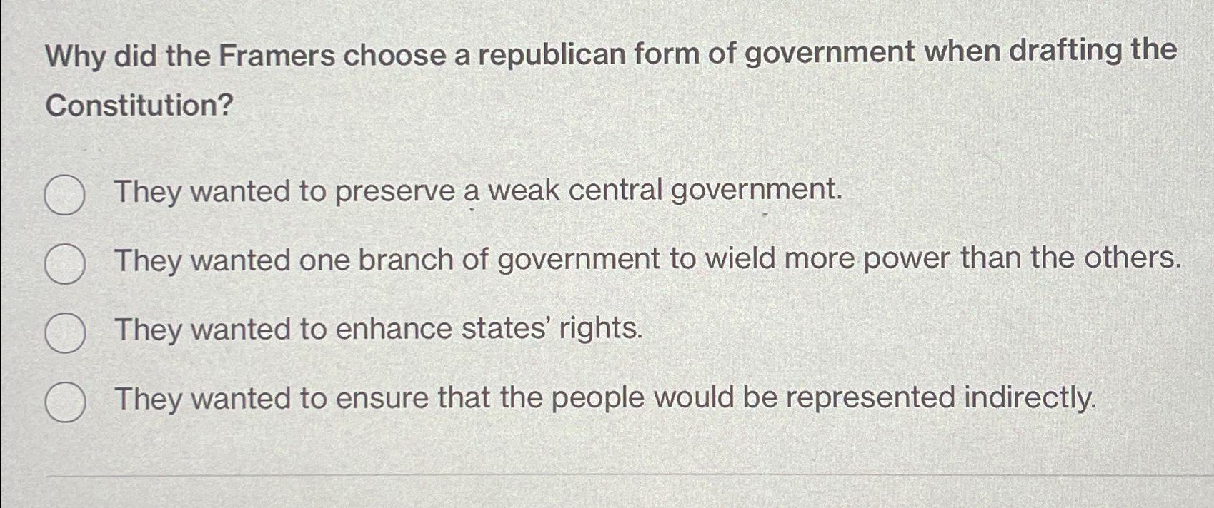 Solved Why did the Framers choose a republican form of