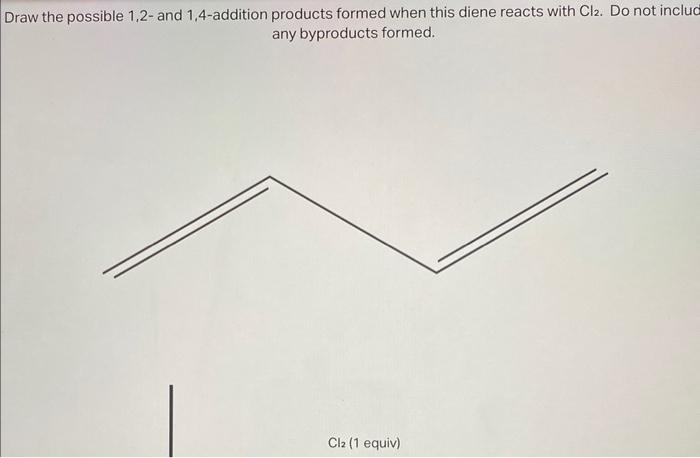 Solved Draw the possible 1,2 - and 1,4 -addition products | Chegg.com