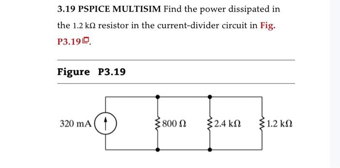 Solved 3.19 PSPICE MULTISIM Find the power dissipated in the 