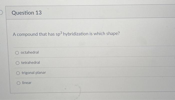 Solved A compound that has sp3 hybridization is which shape? | Chegg.com