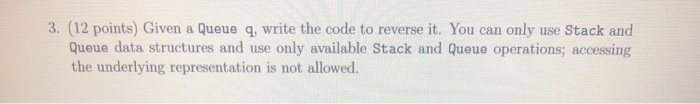 Solved 3. (12 points) Given a Queue q, write the code to | Chegg.com