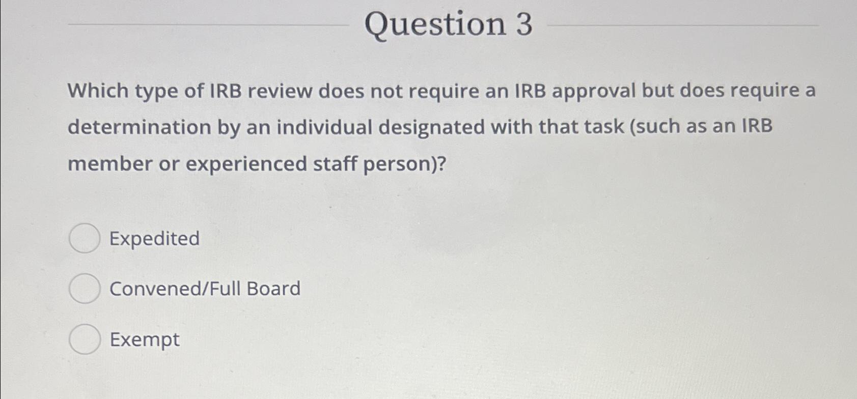 Solved Question 3Which type of IRB review does not require
