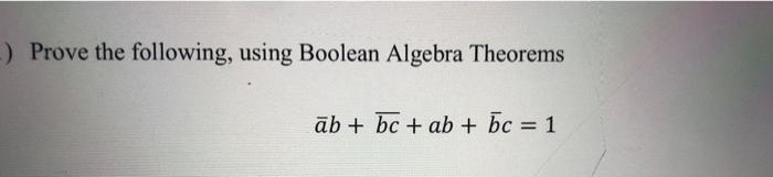 Solved ) Prove The Following, Using Boolean Algebra Theorems | Chegg ...