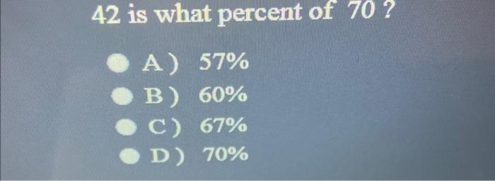 solved-42-is-what-percent-of-70-a-57-b-60-c-67-d-chegg