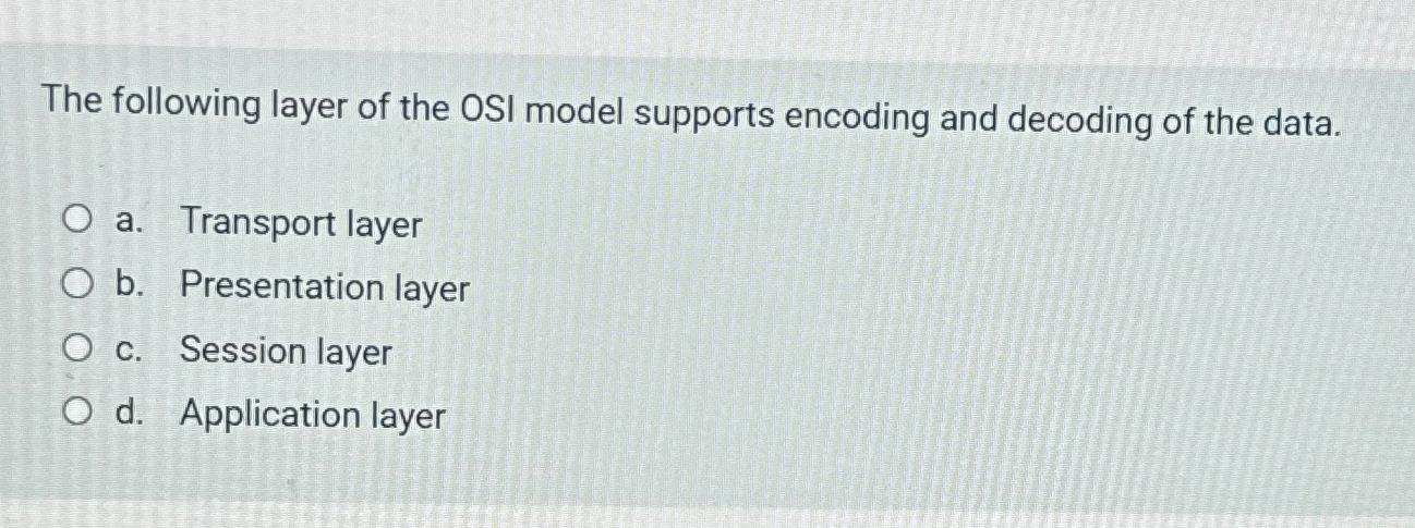 Solved The following layer of the OSI model supports | Chegg.com