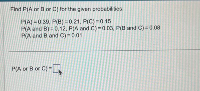 Solved Find P A or B or C for the given probabilities. Chegg