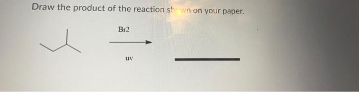 Solved Draw The Product Of The Reaction Shown Below On Your | Chegg.com