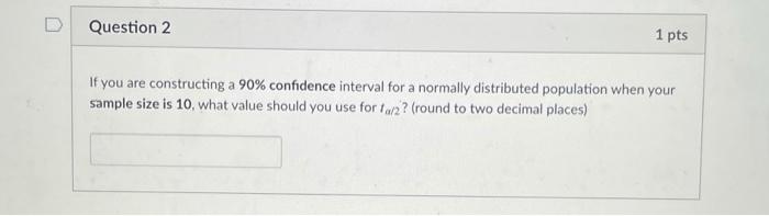 Solved D Question 2 1 pts If you are constructing a 90% | Chegg.com