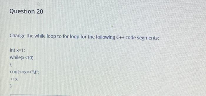 Solved Question 20 Change the while loop to for loop for the | Chegg.com image.