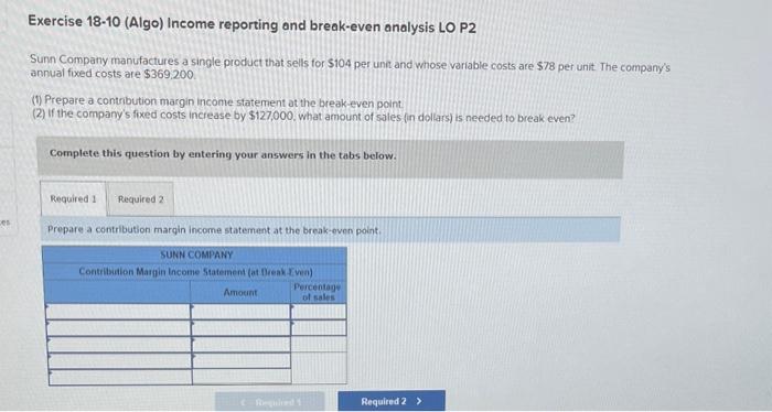 Solved Exercise 18-10 (Algo) Income reporting and break-even | Chegg.com