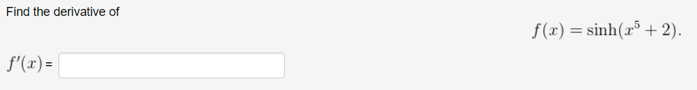 Solved Find the derivative off(x)=sinh(x5+2)f'(x)= | Chegg.com