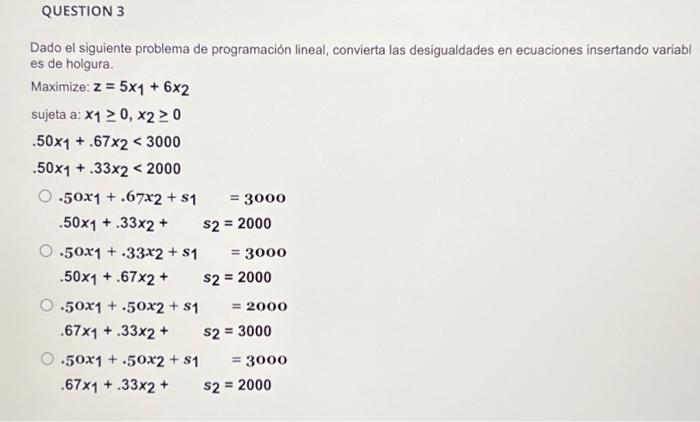 Dado el siguiente problema de programación lineal, convierta las desigualdades en ecuaciones insertando variabl es de holgura