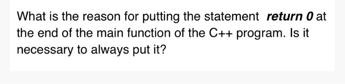 Solved What is the reason for putting the statement return 0 | Chegg.com