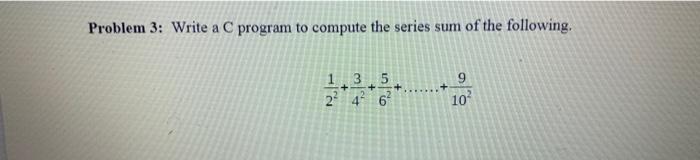 Solved Problem 3: Write a C program to compute the series | Chegg.com