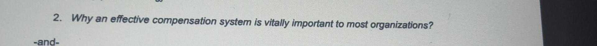 Solved 2. Why an effective compensation system is vitally | Chegg.com
