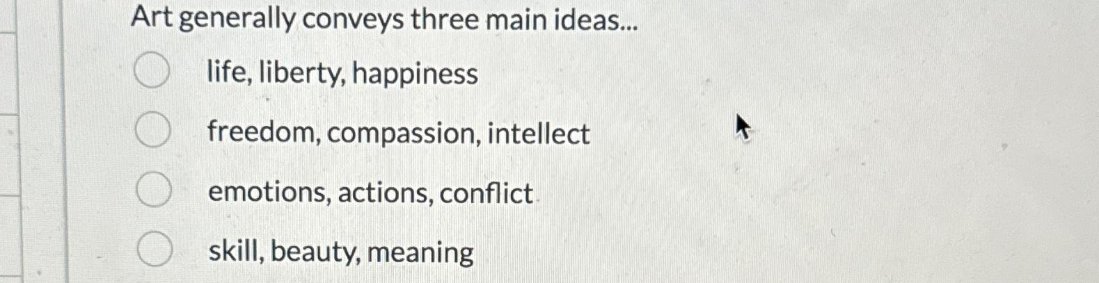 Solved Art generally conveys three main ideas...life, | Chegg.com