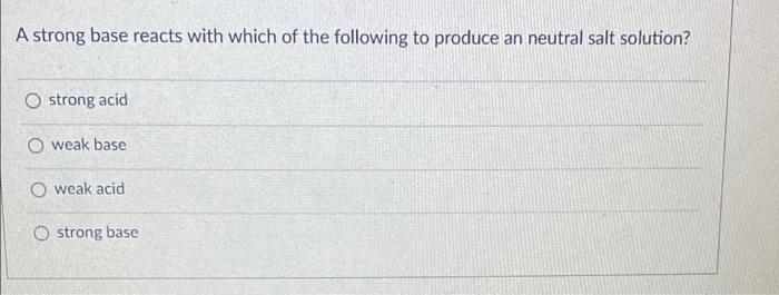 solved-a-strong-base-reacts-with-which-of-the-following-to-chegg