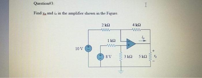 Solved Question#3: Υ Find and is in the amplifier shown in | Chegg.com