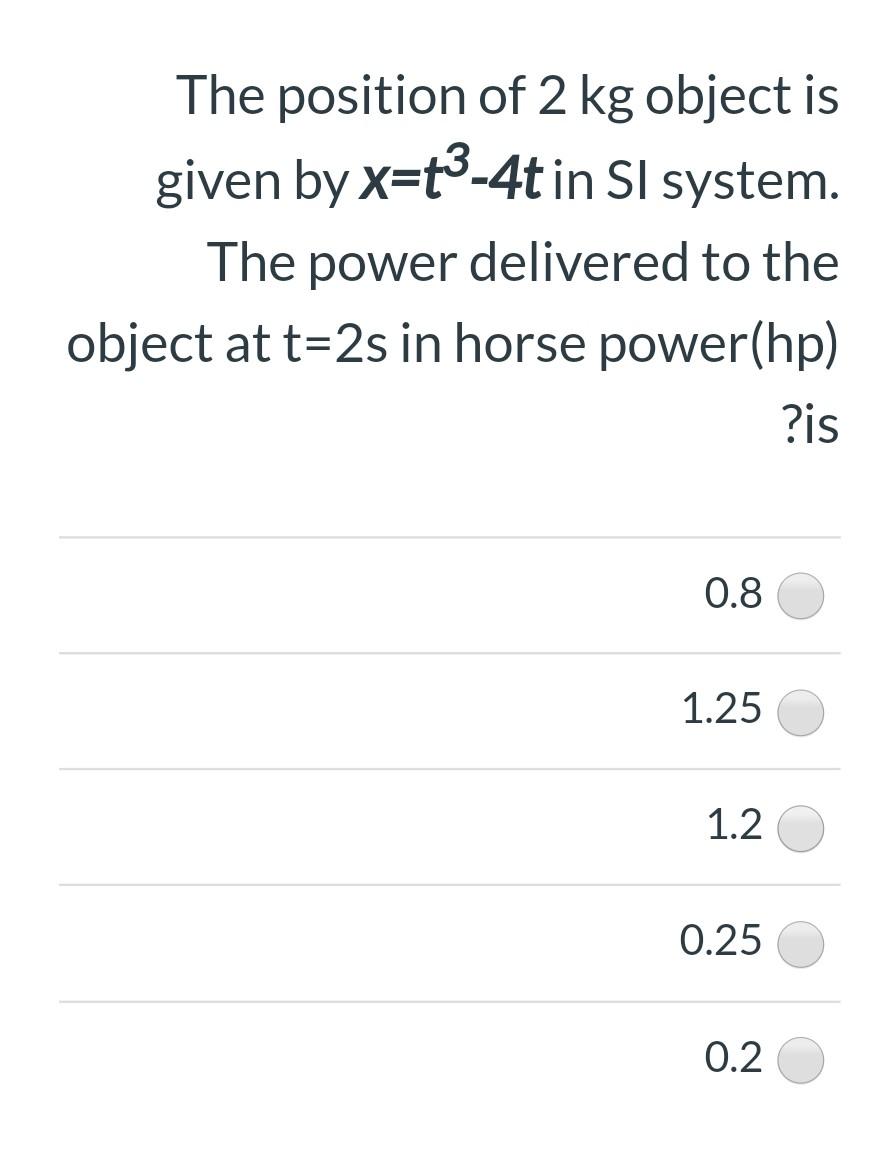 Solved The position of 2 kg object is given by x=t3-4t in SI | Chegg.com