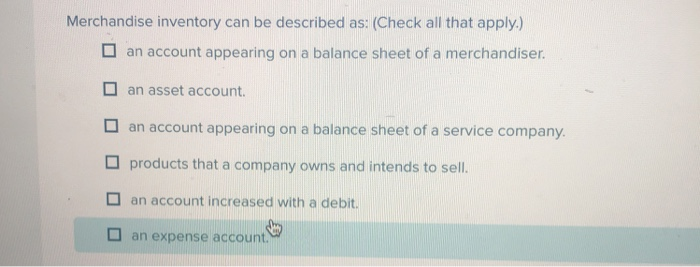 Merchandise Inventory Can Be Described As Solved Merchandise inventory can be described as: (Check all | Chegg.com