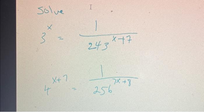 Solved solve 3 X 4 X+ 7 I 243 256 t+x & + XL | Chegg.com