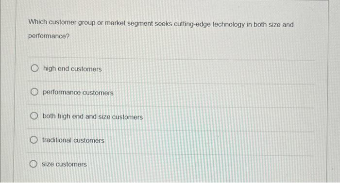 Solved Which Customer Group Or Market Segment Seeks | Chegg.com