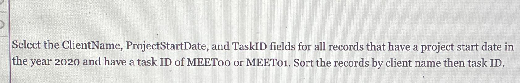 Solved Select the ClientName, ProjectStartDate, and TaskID | Chegg.com