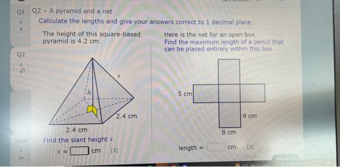 Q2 - A pyramid and a net
Calculate the lengths and give your answers correct to 1 decimal place.
The height of this square-ba