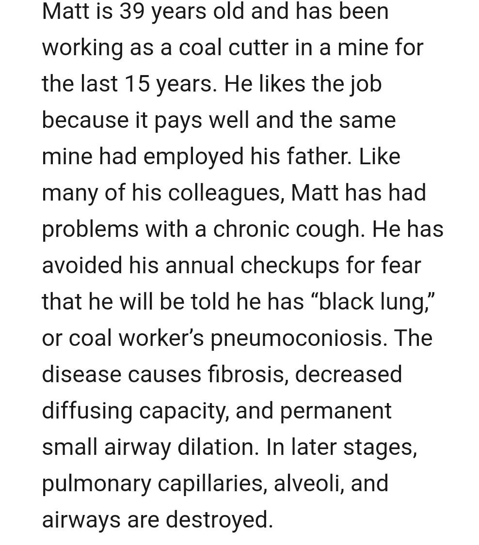 Matt is 39 years old and has been working as a coal cutter in a mine for the last 15 years. He likes the job because it pays