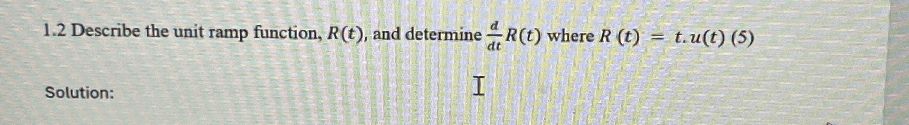 Solved 1.2 ﻿Describe the unit ramp function, R(t), ﻿and | Chegg.com