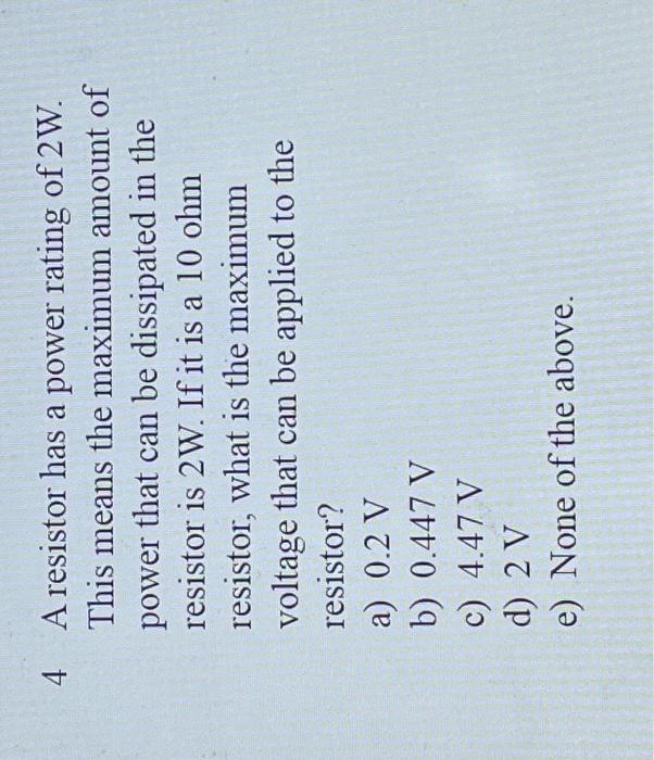 Solved 4 A resistor has a power rating of 2 W. This means