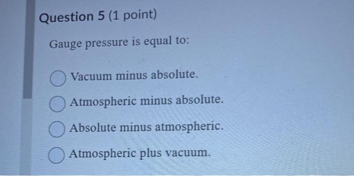 Solved Question 5 (1 point) Gauge pressure is equal to: | Chegg.com