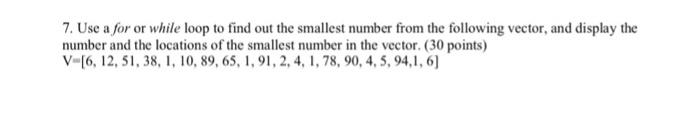 Solved 7. Use a for or while loop to find out the smallest | Chegg.com