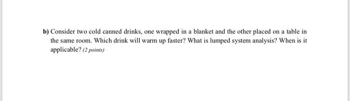Solved b) Consider two cold canned drinks, one wrapped in a | Chegg.com