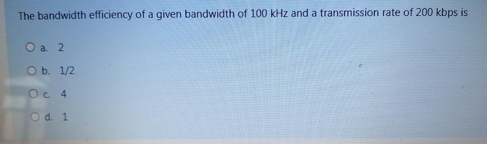 Solved The bandwidth efficiency of a given bandwidth of 100 | Chegg.com