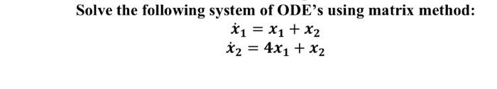 Solved Solve the following system of ODE's using matrix | Chegg.com