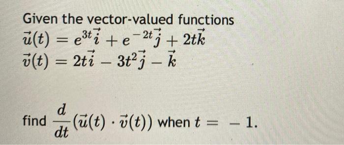 Solved Given The Vector Valued Functions U T ti E 2 Chegg Com