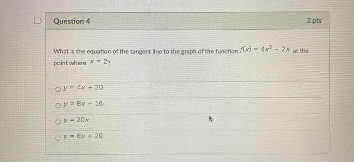 Solved Question 4 2 pts What is the equation of the tangent | Chegg.com
