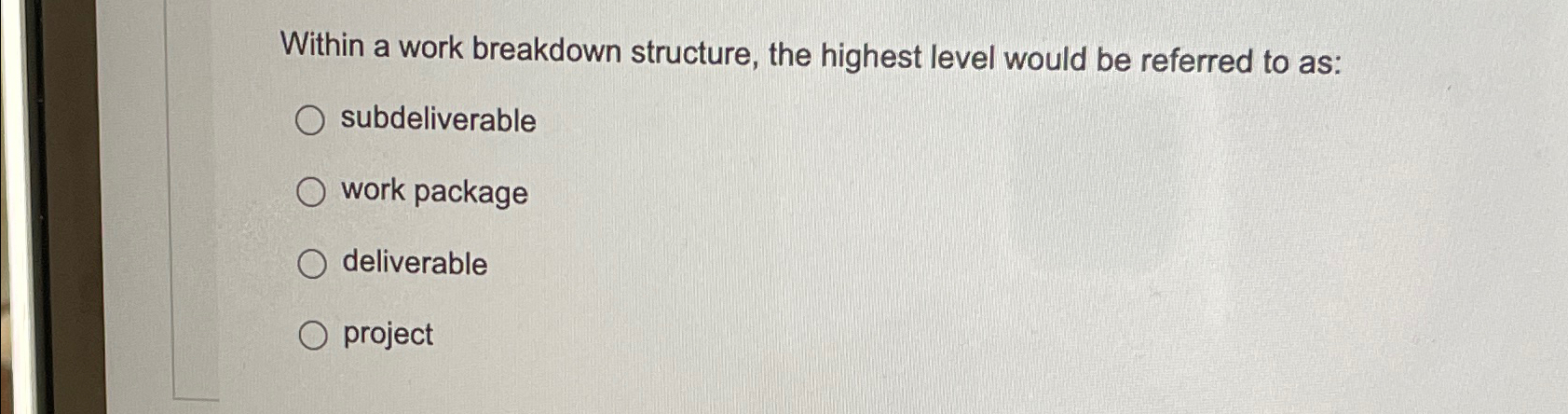 Solved Within a work breakdown structure, the highest level | Chegg.com