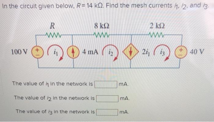 Solved In the circuit given below, R = 14 k12. Find the mesh | Chegg.com