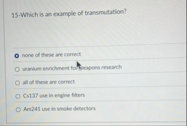 Solved 15 -Which is an example of transmutation?none of | Chegg.com