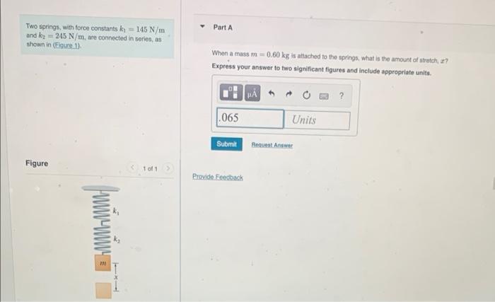 Solved Two Springs, With Force Constants Ky 145 N/m And | Chegg.com