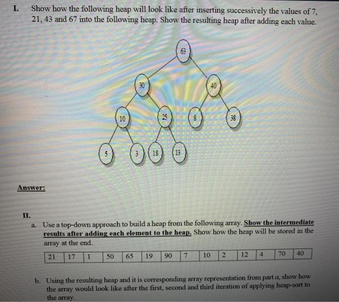 Solved I. Show how the following heap will look like after | Chegg.com
