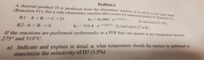 Solved Problem 3 A desired product D is produced from the | Chegg.com