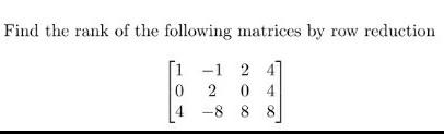 Solved Find the rank of the following matrices by row | Chegg.com