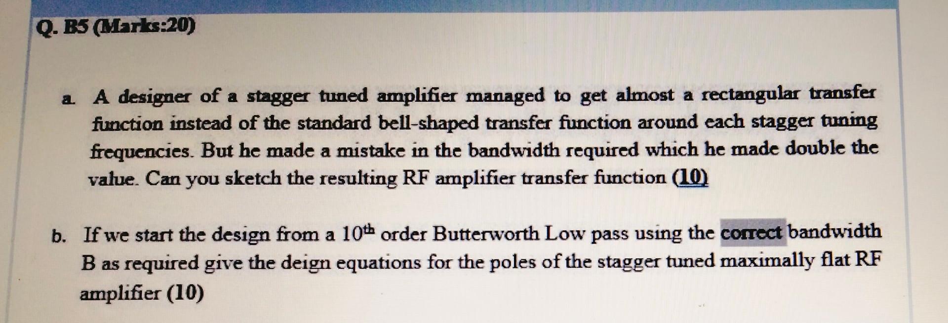 Q. B3 (Marks20) a A designer of a stagger tuned